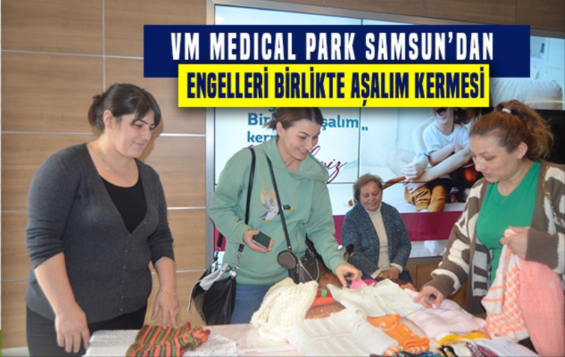 VM Medical Park Samsun'dan engelleri birlikte aşalım kermesi