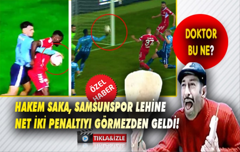 Hakem Saka, Samsunspor lehine net iki penaltıyı görmezden geldi!