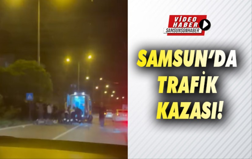 Samsun'da trafik kazası!