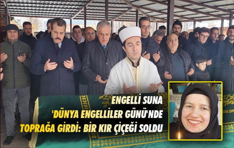 Samsun'da engelli Suna, 'Dünya Engelliler Günü'nde toprağa girdi: Bir kır çiçeği soldu