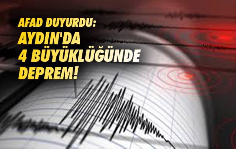 AFAD duyurdu: Aydın'da 4 büyüklüğünde deprem!