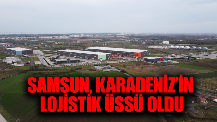 Samsun, Karadeniz'in lojistik üssü oldu