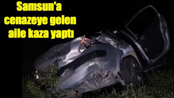 İstanbul'dan Samsun'a cenazeye gelen aile kaza yaptı 