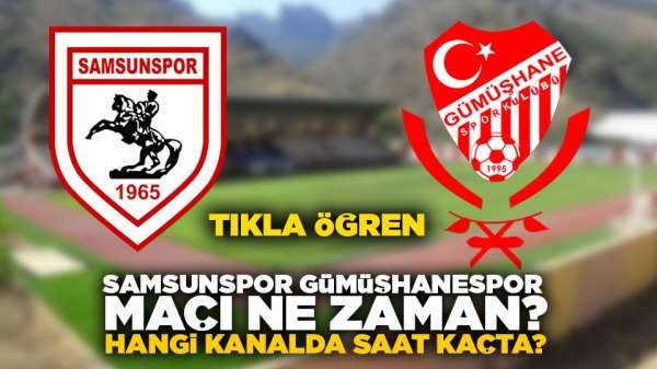 Samsunspor Gümüşhanespor maçı ne zaman?