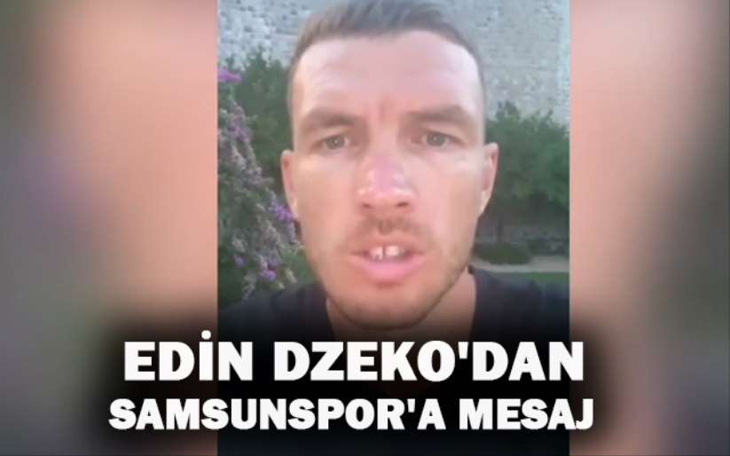 Edin Dzeko'dan Samsunspor'a mesaj