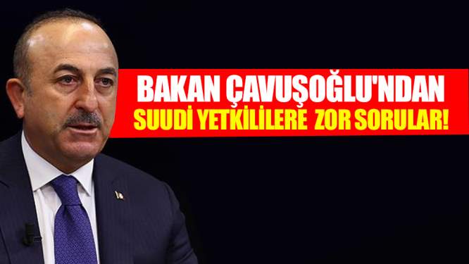  Bakan Çavuşoğlu'ndan Suud yetkililere zor sorular!