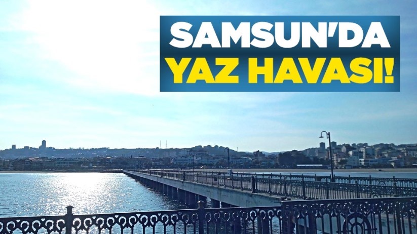 Samsun'da yaz havası yaşanıyor!