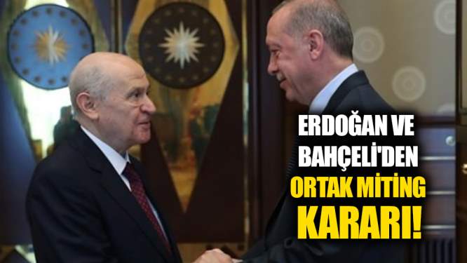 Erdoğan ve Bahçeli'den ortak miting kararı!