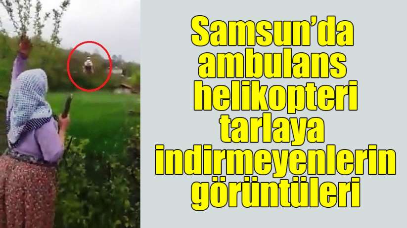Samsun'da ambulans helikopterin alamadığı hastanın eşi konuştu
