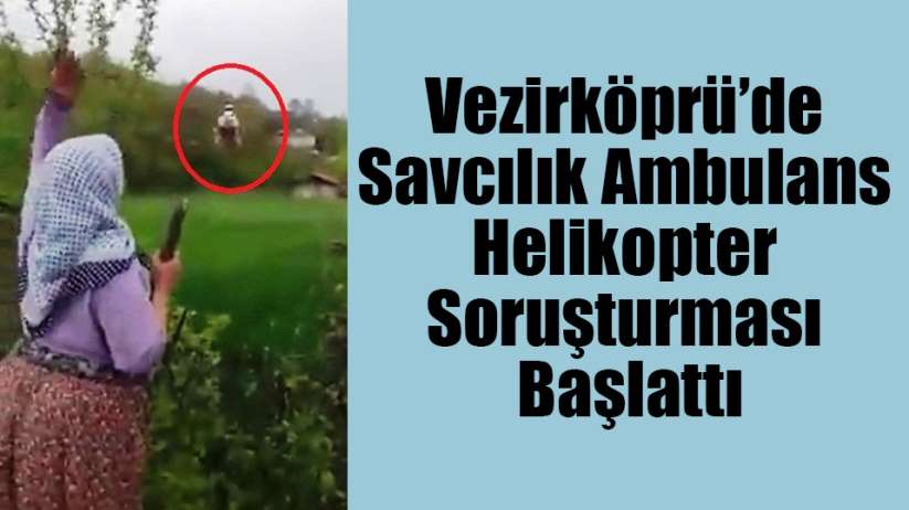 Vezirköprü'de Savcılık Ambulans Helikopter Soruşturması Başlattı