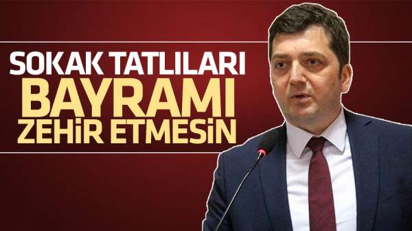 Sokak tatlıları bayramı zehir etmesin