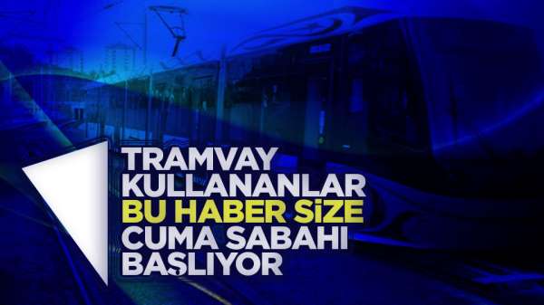 Samsun son dakika! Samsun'da Tramvay'da yeni dönem Cuma günü başlıyor.