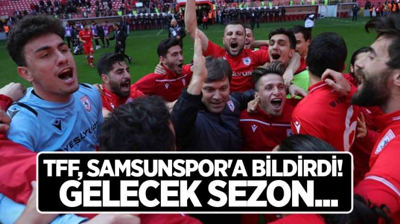 TFF, Samsunspor'a bildirdi! Gelecek sezon...
