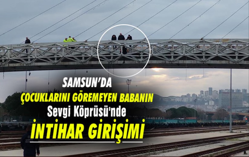 Samsun'da çocuklarını göremeyen babanın intihar girişimi