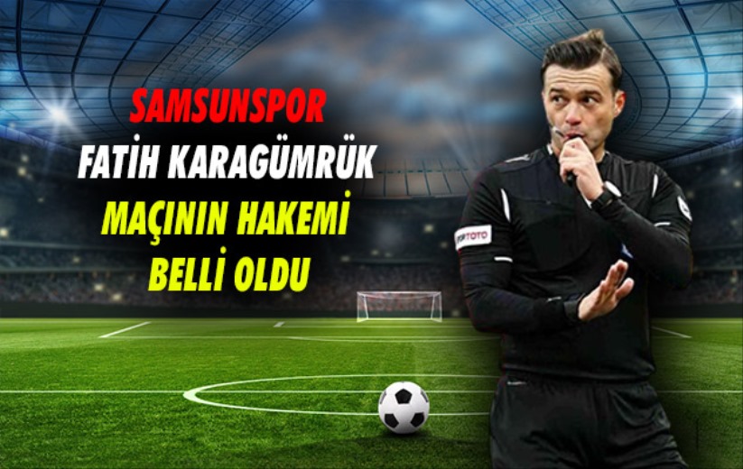 Samsunspor - Fatih Karagümrük maçının hakemi belli oldu