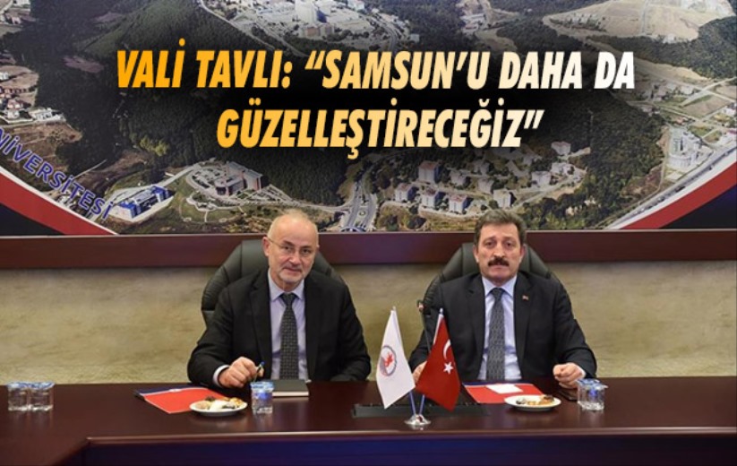 Samsun Valisi Orhan Tavlı: 'Samsun'u daha da güzelleştireceğiz'
