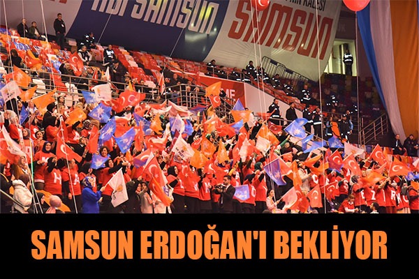 Samsun Erdoğan'ı bekliyor