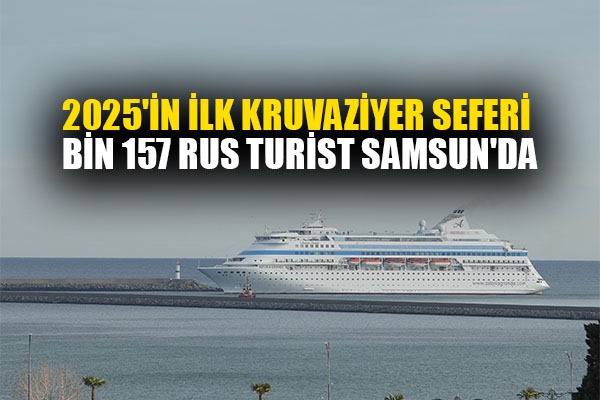 2025'in ilk kruvaziyer seferi: Bin 157 Rus turist Samsun'da