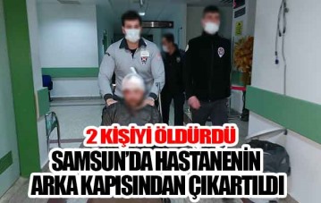 Sinop'ta 2 kişiyi öldürdü Samsun'da hastanede yakalandı