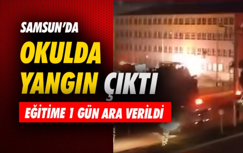 Samsun'da okulda yangın çıktı, eğitime 1 gün ara verildi
