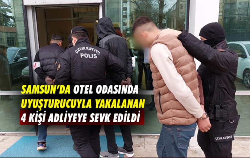 Samsun'da otel odasında uyuşturucuyla yakalanan 4 kişi adliyeye sevk edildi