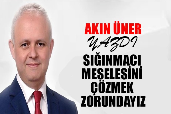 SIĞINMACI MESELESİNİ ÇÖZMEK ZORUNDAYIZ