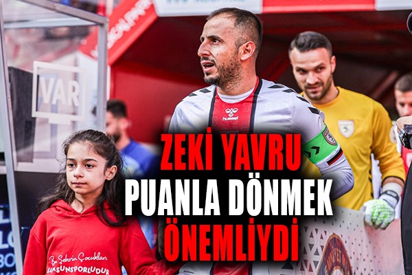 Zeki Yavru: Puanla Dönmek Önemliydi