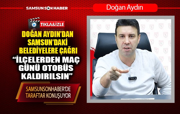 Doğan Aydın: 'İlçelerden maç günü otobüs kaldırılsın'
