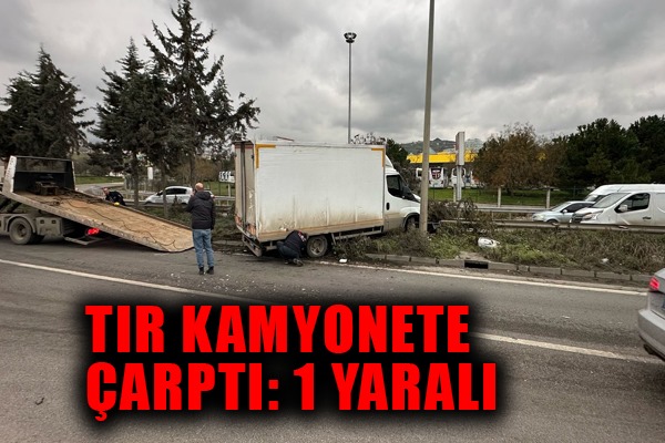 Tır kamyonete çarptı: 1 yaralı