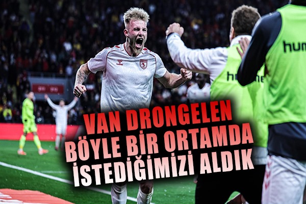 Van Drongelen: Böyle Bir Ortamda İstediğimizi Aldık