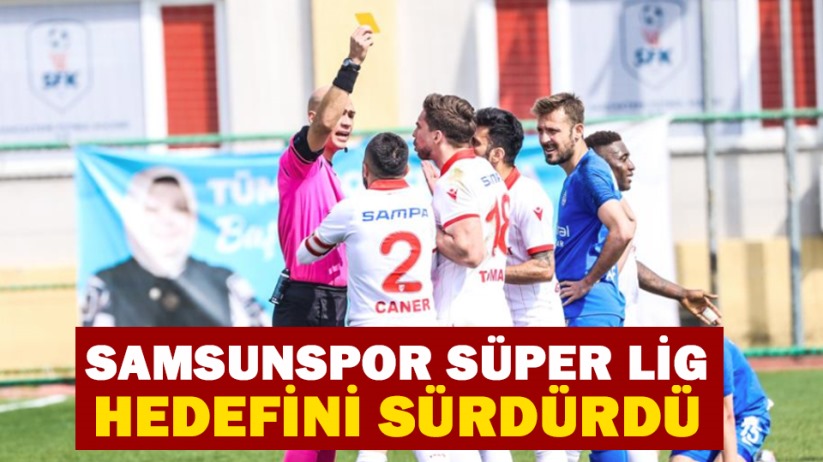 Samsunspor Süper Lig hedefini sürdürdü
