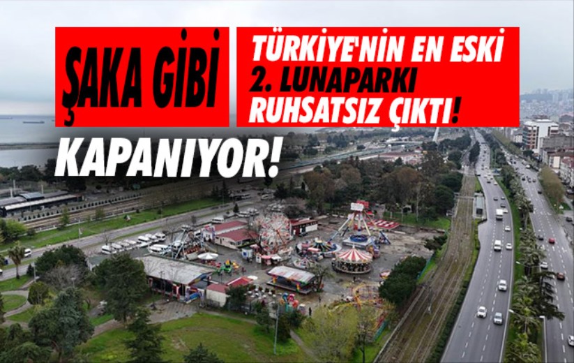 Samsun'daki Türkiye'nin en eski 2 lunaparkı ruhsatsız çıktı, kapanıyor!