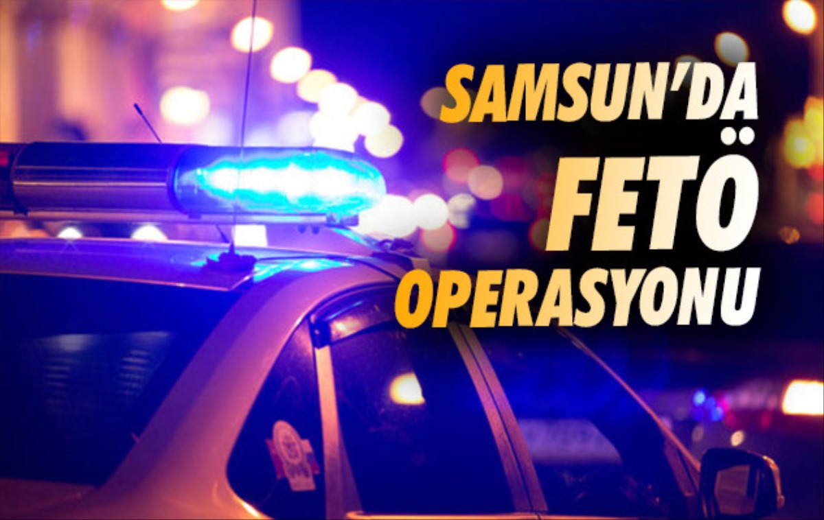 Samsun'da FETÖ operasyonu: Gözaltılar var!