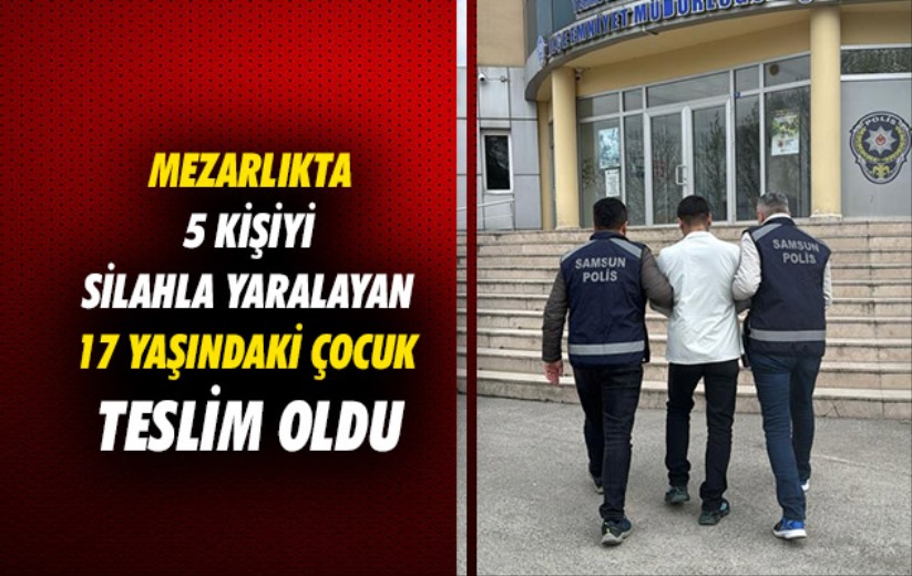 Samsun'da mezarlıkta 5 kişiyi silahla yaralayan 17 yaşındaki çocuk teslim oldu