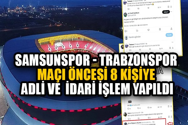 Samsunspor - Trabzonspor maçı öncesi 8 kişiye adli ve idari işlem yapıldı