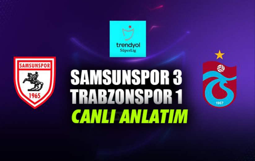 Samsunspor Trabzonspor maçı canlı anlatım