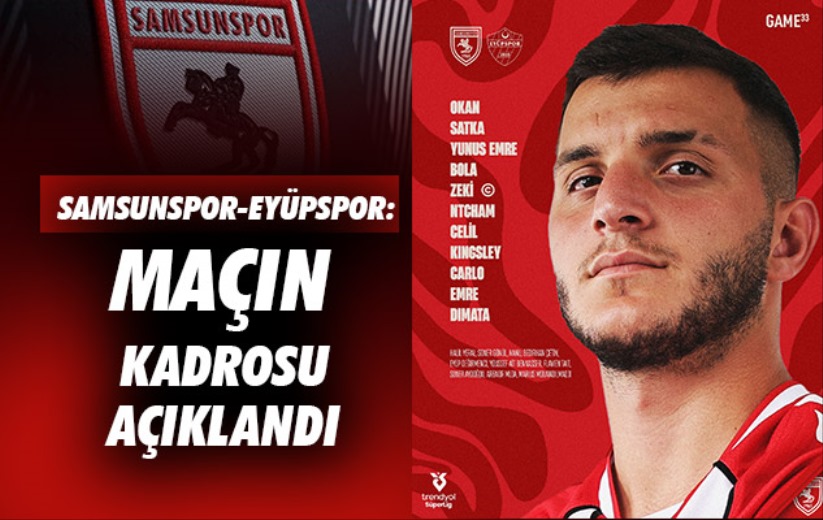 Samsunspor-Eyüpspor maçının kadrosu açıklandı 