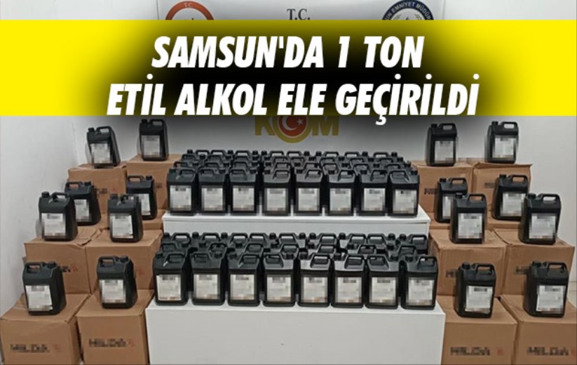 Samsun'da 1 ton etil alkol ele geçirildi