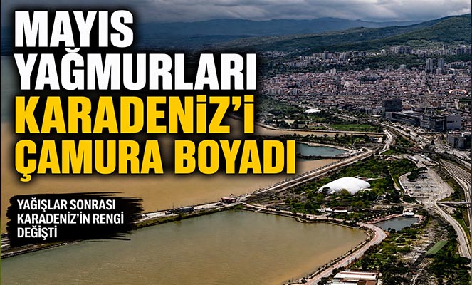 Mayıs yağmurları Karadeniz'i çamura boyadı