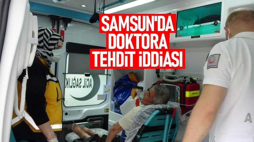 Samsun'da doktora tehdit iddiası