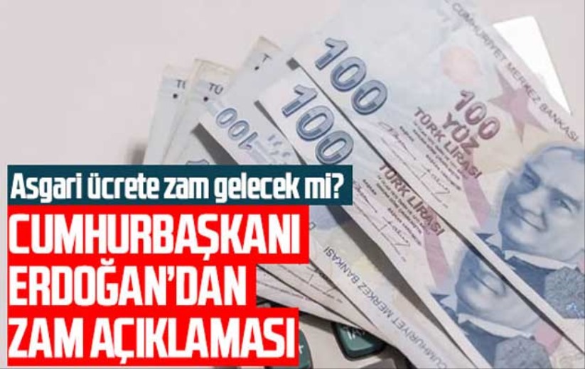 Asgari ücrete zam gelecek mi Cumhurbaşkanı Erdoğan'dan zam açıklaması