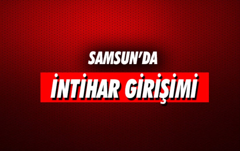 Samsun'da intihar girişimi