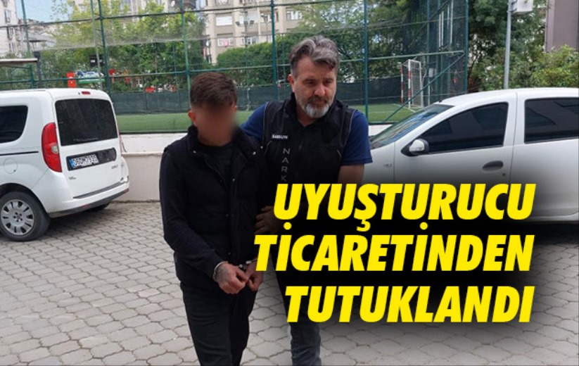 Uyuşturucu ticaretinden tutuklandı
