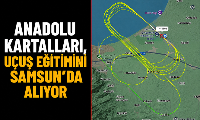 Anadolu kartalları, uçuş eğitimini Samsun'da alıyor