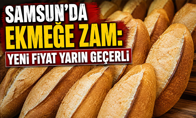 Samsun'da Ekmeğe Zam: Yeni Fiyat Yarın Geçerli