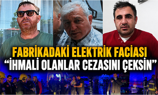 'İhmali olanlar cezasını çeksin'