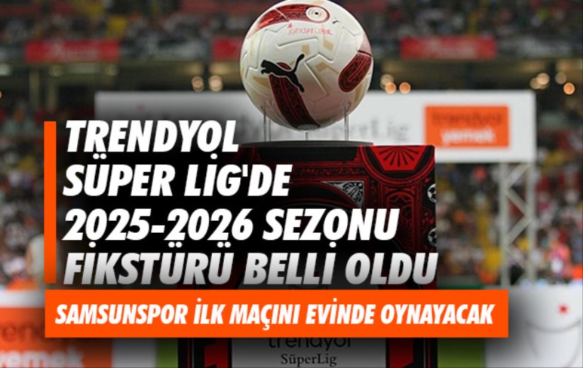 Trendyol Süper Lig'de 2025-2026 sezonu fikstürü belli oldu