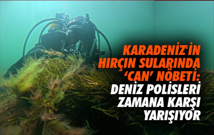 Karadeniz'in hırçın sularında 'can' nöbeti: Deniz polisleri zamana karşı yarışıyor