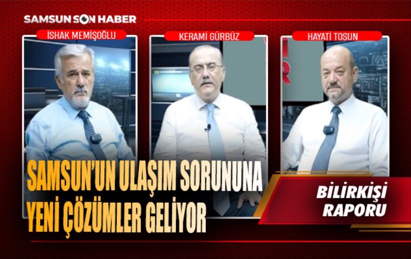 Samsun'un ulaşım sorununa yeni çözümler geliyor