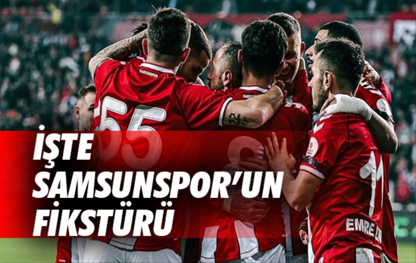 İşte Samsunspor'un Fikstürü
